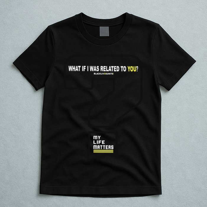 What If I Was Related To You? T-Shirt