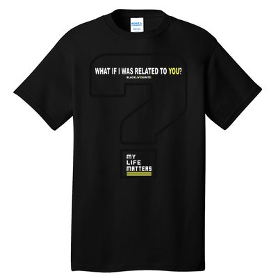 What If I Was Related To You? Tall T-Shirt