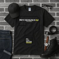 What If I Was Related To You? Tall T-Shirt