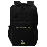 What If I Was Related To You? Impact Tech Backpack