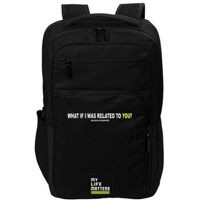 What If I Was Related To You? Impact Tech Backpack