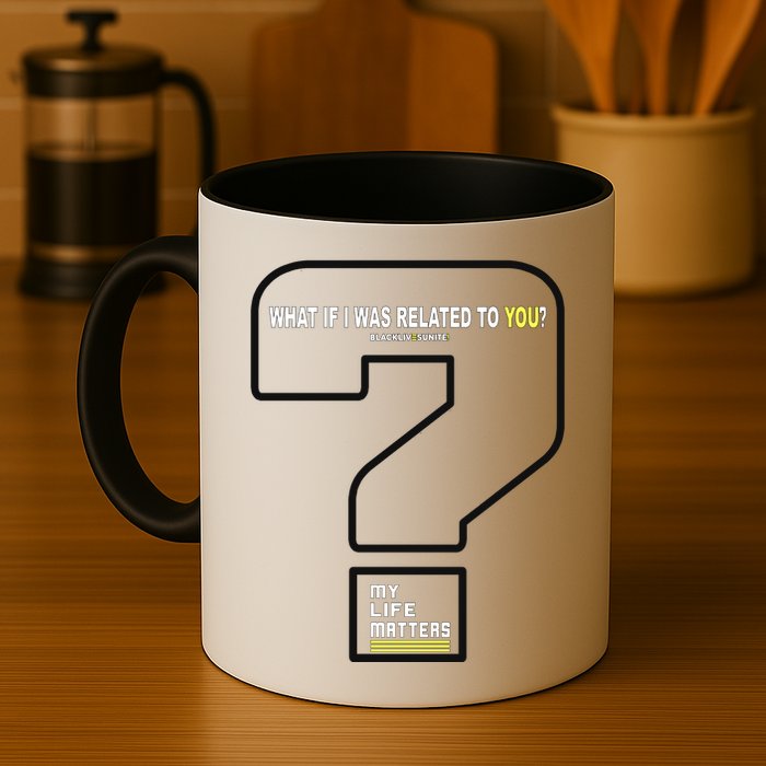 What If I Was Related To You? Mug