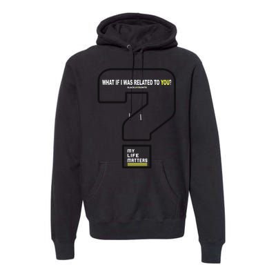 What If I Was Related To You? Premium Hoodie