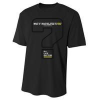 What If I Was Related To You? Performance Sprint T-Shirt