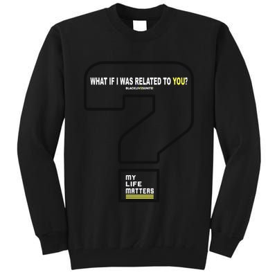 What If I Was Related To You? Tall Sweatshirt