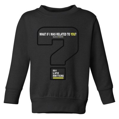 What If I Was Related To You? Toddler Sweatshirt