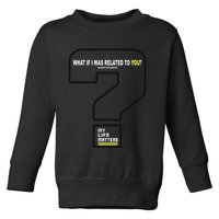 What If I Was Related To You? Toddler Sweatshirt