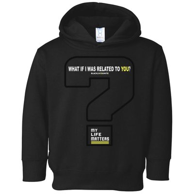 What If I Was Related To You? Toddler Hoodie