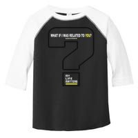 What If I Was Related To You? Toddler Fine Jersey T-Shirt