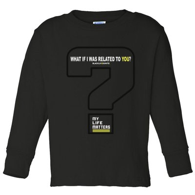 What If I Was Related To You? Toddler Long Sleeve Shirt