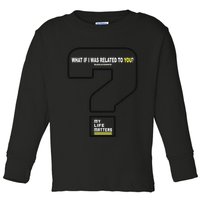 What If I Was Related To You? Toddler Long Sleeve Shirt