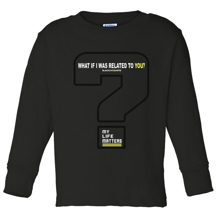 What If I Was Related To You? Toddler Long Sleeve Shirt