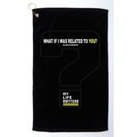 What If I Was Related To You? Golf Towel