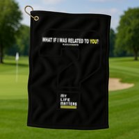 What If I Was Related To You? Golf Towel