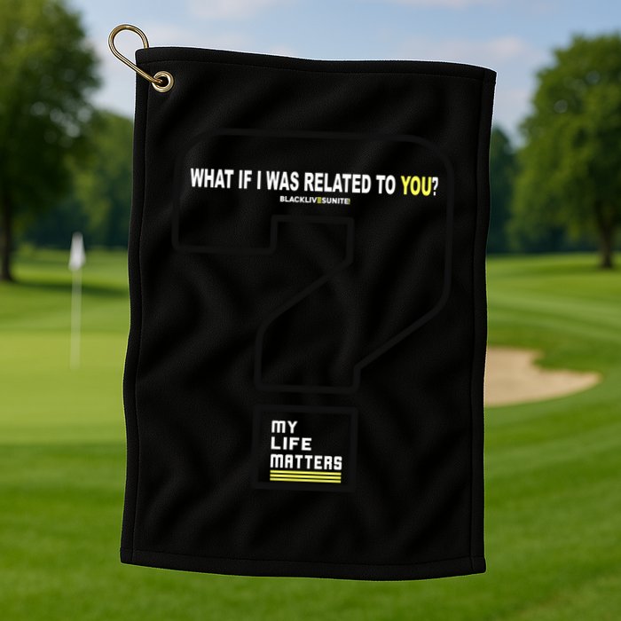What If I Was Related To You? Golf Towel