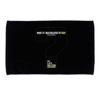 What If I Was Related To You? Microfiber Hand Towel