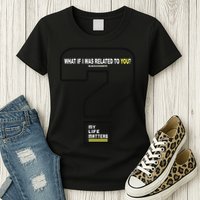 What If I Was Related To You? Womens T-Shirt