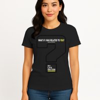What If I Was Related To You? Womens T-Shirt