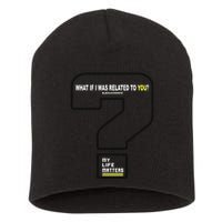 What If I Was Related To You? Short Acrylic Beanie
