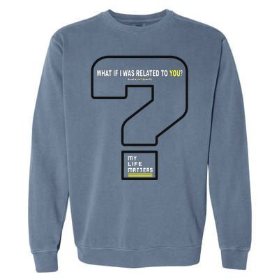 What If I Was Related To You? Garment-Dyed Sweatshirt