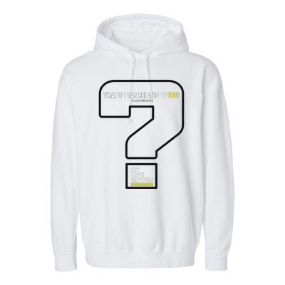 What If I Was Related To You? Garment-Dyed Fleece Hoodie