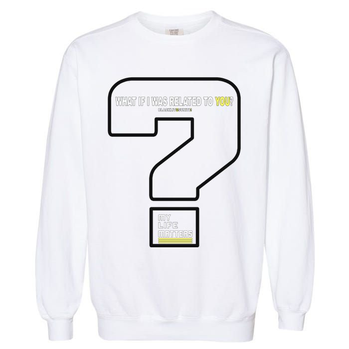 What If I Was Related To You? Garment-Dyed Sweatshirt
