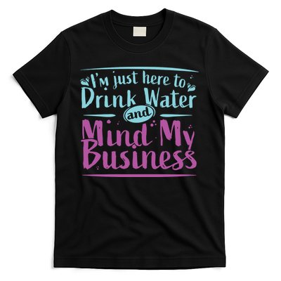 Womens Im Just Here To Drink Water And Mind My Business Soca Party T-Shirt