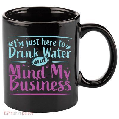 Womens Im Just Here To Drink Water And Mind My Business Soca Party 11oz C Handle Ceramic Mug