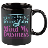 Womens Im Just Here To Drink Water And Mind My Business Soca Party 11oz C Handle Ceramic Mug