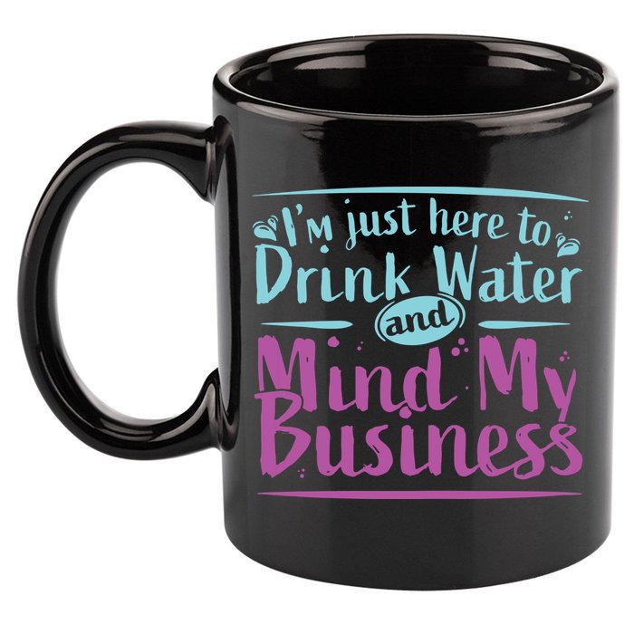 Womens Im Just Here To Drink Water And Mind My Business Soca Party 11oz C Handle Ceramic Mug