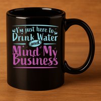 Womens Im Just Here To Drink Water And Mind My Business Soca Party 11oz C Handle Ceramic Mug