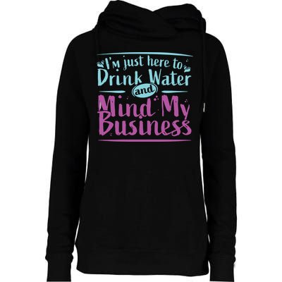 Womens Im Just Here To Drink Water And Mind My Business Soca Party Womens Funnel Neck Pullover Hood
