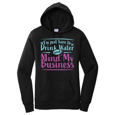 Womens Im Just Here To Drink Water And Mind My Business Soca Party Women's Pullover Hoodie
