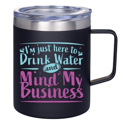 Womens Im Just Here To Drink Water And Mind My Business Soca Party 12oz Stainless Steel Coffee Mug