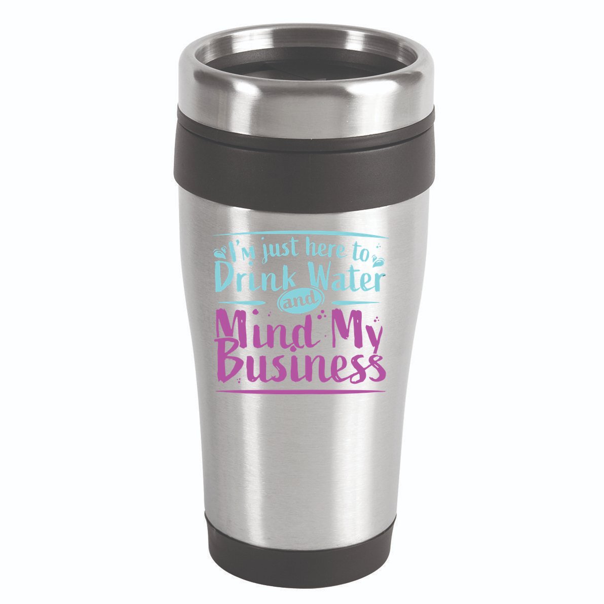 Womens Im Just Here To Drink Water And Mind My Business Soca Party 16oz Travel Tumbler