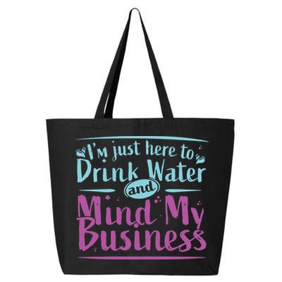 Womens Im Just Here To Drink Water And Mind My Business Soca Party 25L Jumbo Tote