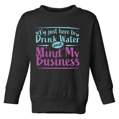 Womens Im Just Here To Drink Water And Mind My Business Soca Party Toddler Sweatshirt