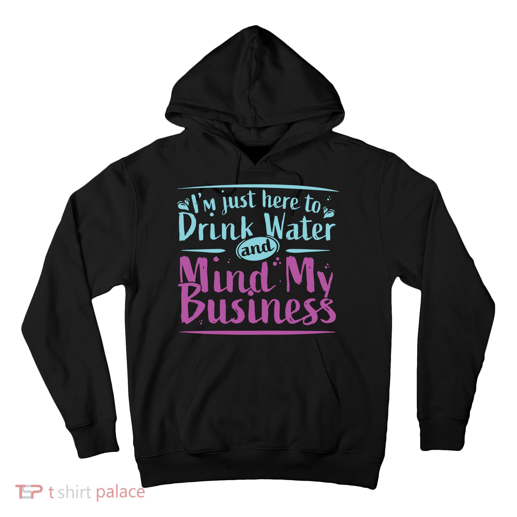 Womens Im Just Here To Drink Water And Mind My Business Soca Party Tall Hoodie