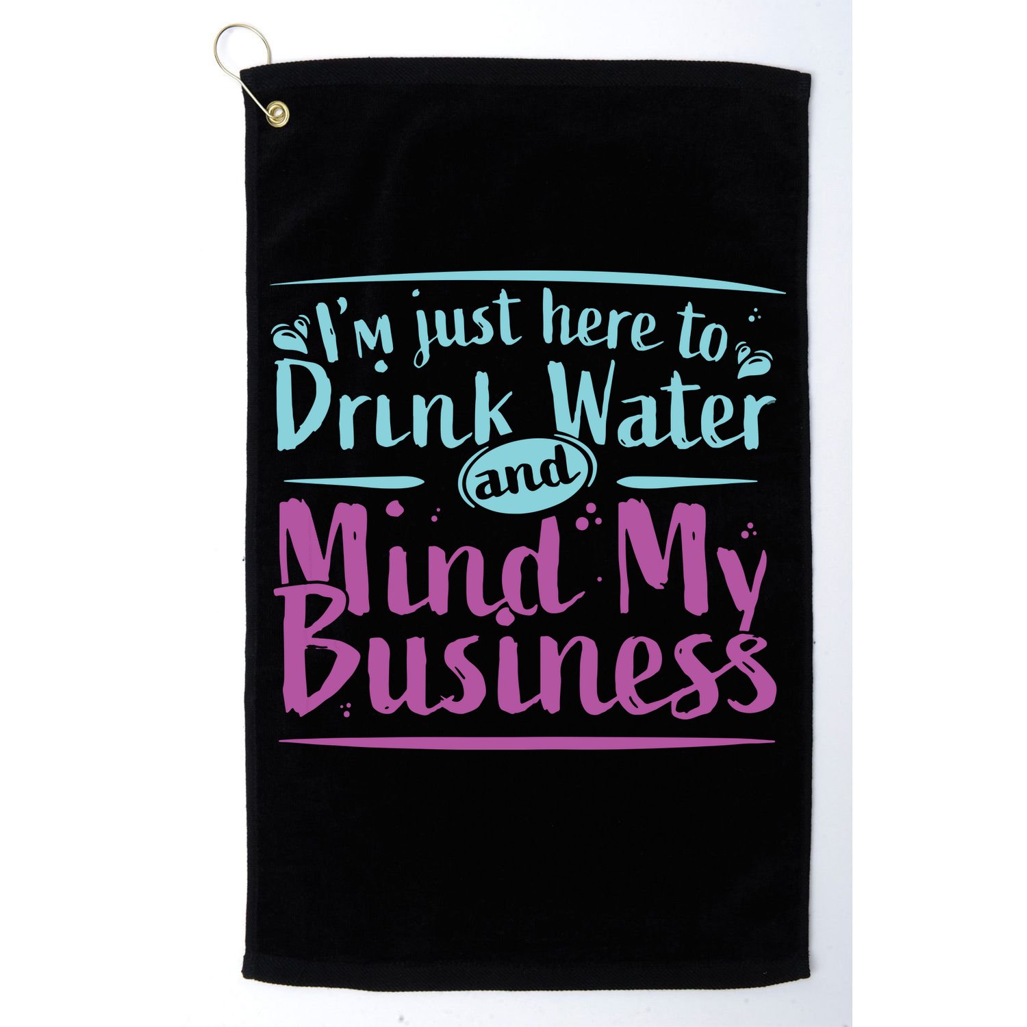 Womens Im Just Here To Drink Water And Mind My Business Soca Party Golf Towel