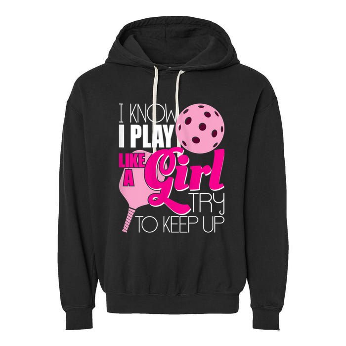 Womens I Know I Play Like A Try To Keep Up Paddleball Player Garment-Dyed Fleece Hoodie