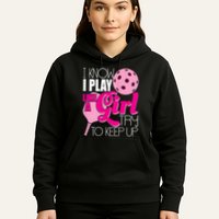 Womens I Know I Play Like A Try To Keep Up Paddleball Player Hoodie
