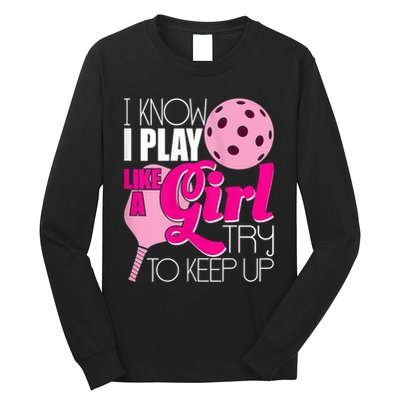 Womens I Know I Play Like A Try To Keep Up Paddleball Player Long Sleeve Shirt