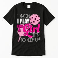 Womens I Know I Play Like A Try To Keep Up Paddleball Player Tall T-Shirt