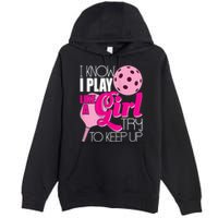 Womens I Know I Play Like A Try To Keep Up Paddleball Player Premium Pullover Hoodie
