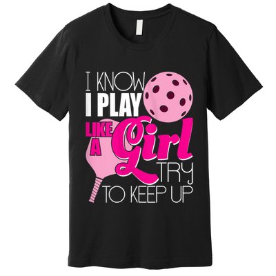 Womens I Know I Play Like A Try To Keep Up Paddleball Player Premium T-Shirt
