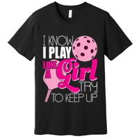 Womens I Know I Play Like A Try To Keep Up Paddleball Player Premium T-Shirt