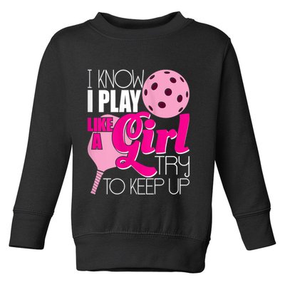 Womens I Know I Play Like A Try To Keep Up Paddleball Player Toddler Sweatshirt