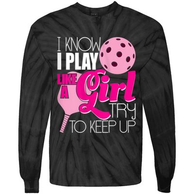 Womens I Know I Play Like A Try To Keep Up Paddleball Player Tie-Dye Long Sleeve Shirt