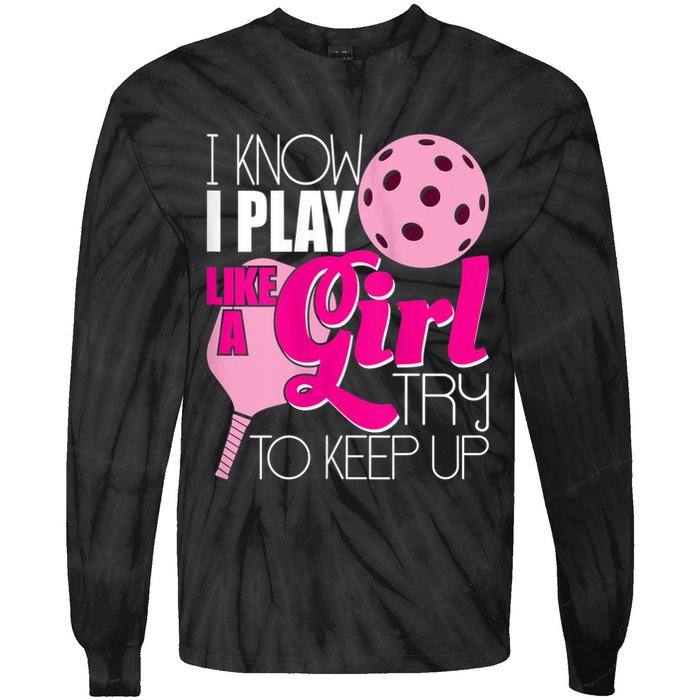Womens I Know I Play Like A Try To Keep Up Paddleball Player Tie-Dye Long Sleeve Shirt