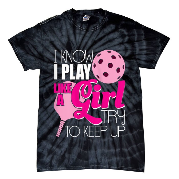 Womens I Know I Play Like A Try To Keep Up Paddleball Player Tie-Dye T-Shirt